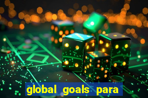 global goals para que serve